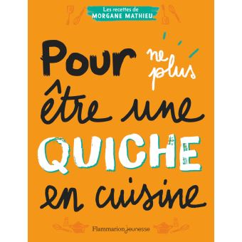 Pour ne plus être une quiche en cuisine