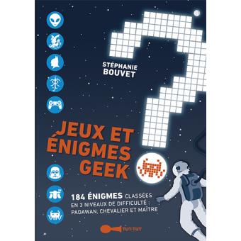 Jeux Et Enigmes Geek 184 Enigmes Classees En 3 Niveaux Broche Stephanie Bouvet Achat Livre Ou Ebook Fnac