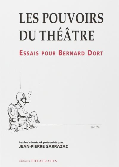 Les pouvoirs du theatre essai pour bernard dort