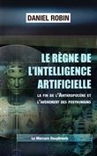 Le règne de l'Intelligence Artificielle - La fin de l'Anthropocène et l'avènement des posthumains