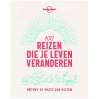 Lonely Planet 100 reizen die je leven veranderen