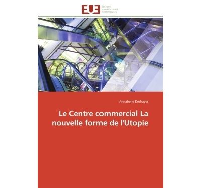 Le centre commercial la nouvelle forme de l'utopie