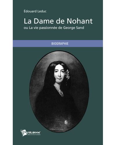 La Dame De Nohant Ou La Vie Passionnée De George Sand Broché Edouard Leduc Achat Livre Fnac 