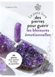 Le Petit Livre des pierres pour guérir les blessures émotionnelles