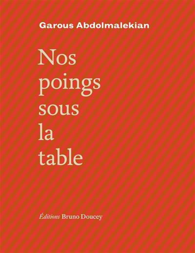 Nos poings sous la table (bilingue persan/français) - Garous Abdolmalekian - broché