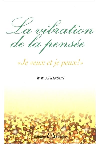 La vibration de la pensée - Je veux et je peux ! - W.W. Atkinson - broché