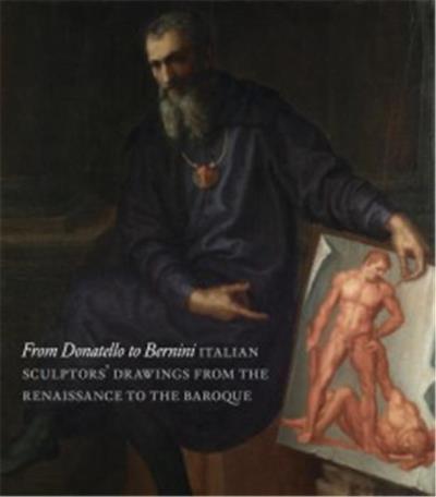 Donatello - Michelangelo - Cellini : Sculptors' Drawing