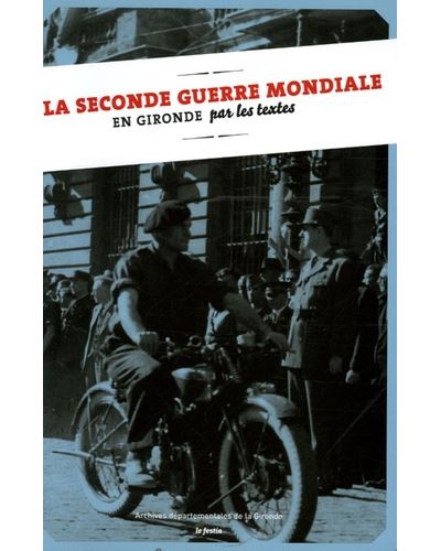 La seconde guerre mondiale en Gironde par les textes
