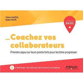 Coachez vos collaborateurs Prendre appui sur leurs points forts pour les  faire progresser - broché - Claire Lauzol, Didier Noyé - Achat Livre ou  ebook | fnac
