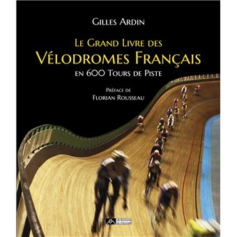 Le grand livre des vélodromes français en 600 tours de piste par Gilles ARDIN Le-grand-livre-des-velodromes-francais-en-600-tours-de-piste