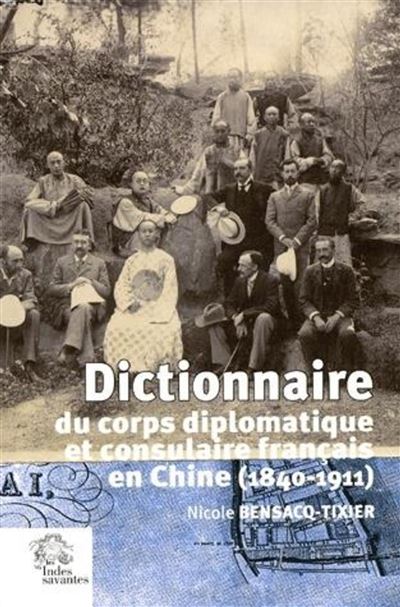 Dictionnaire diplomatique et consulaire francais en chine 1840 1912