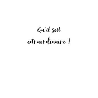 Qu'il soit extraordinaire !