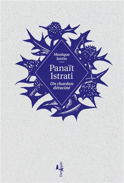 Panaït Istrati: un chardon déraciné