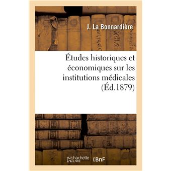 Études historiques et économiques sur les institutions médicales