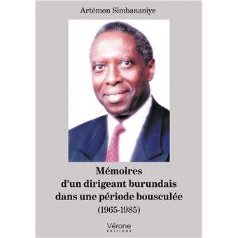 Mémoires d'un dirigeant burundais dans une période bousculée - (1965-1985)
