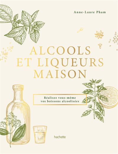 Alcools et liqueurs maison - Anne-Laure Pham - relié