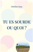 Tu es sourde ou quoi ?