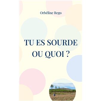 Tu es sourde ou quoi ?