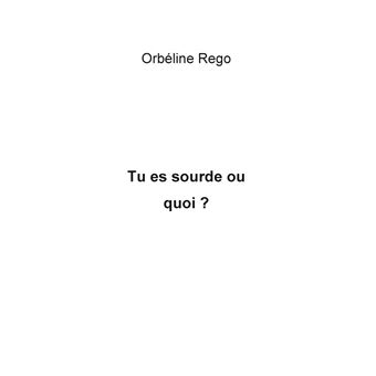 Tu es sourde ou quoi ?