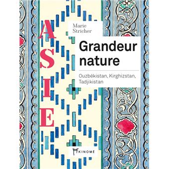 Asie - Grandeur nature - Ouzbékistan, Kirghizstan, Tadjikist