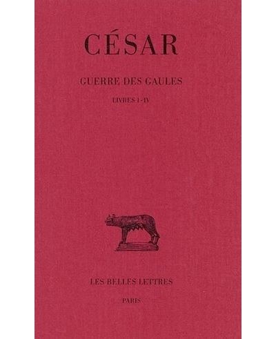 Guerre des Gaules. Tome I: Livres I-IV