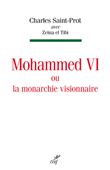 Mohammed VI ou la monarchie visionnaire