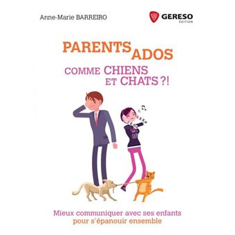 Parents Ados Comme Chiens Et Chats Mieux Communiquer Avec Ses Enfants Pour S Epanouir Ensemble Broche Anne Marie Barreiro Achat Livre Ou Ebook Fnac