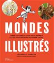 Mondes illustrés. Chefs-d' uvre du livre pour enfants par 101 illustrateurs du monde entier