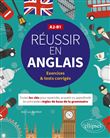 Réussir en anglais. Toutes les clés pour reprendre, acquérir ou approfondir les principales règles de la grammaire anglaise. A2-B1 (avec exercices et tests corrigés)
