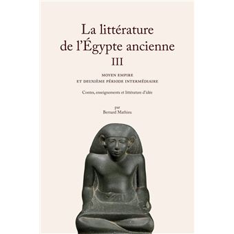 La Littérature de l'Égypte ancienne. Volume III - 1