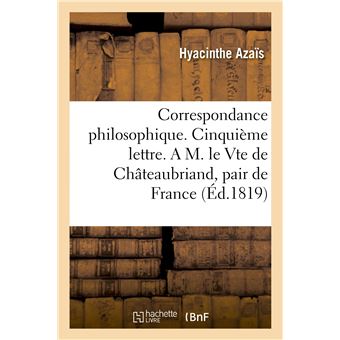 Correspondance philosophique. Cinquième lettre. A M. le Vte de Châteaubriand, pair de France