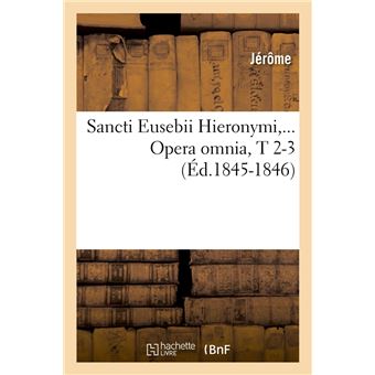 Sancti Eusebii Hieronymi. Opera omnia, Tomes 2-3 (Éd.1845-1846)