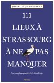 111 Lieux à Strasbourg à ne pas manquer