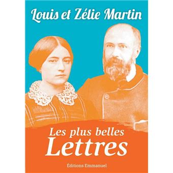 Les Plus Belles Lettres De Louis Et Zelie Martin Broche Louis Martin Zelie Martin Achat Livre Fnac