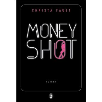 Money shot - broché - Christa Faust, Christophe Cuq - Achat Livre ou