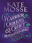 Warrior Queens to Quiet Revolutionaries