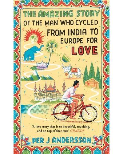 THE AMAZING STORY OF THE MAN WHO CYCLED FROM INDIA TO EUROPE