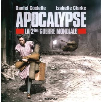 Apocalypse La 2eme Guerre Mondiale Relie Daniel Costelle Isabelle Clarke Louis Vaudeville Achat Livre Fnac