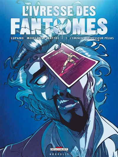 Ivresse des fantômes T02 Eminent professeur Pelias