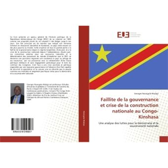 Faillite de la gouvernance et crise de la construction nationale au Congo- Kinshasa Une analyse des luttes pour la démocratie et la souveraineté nationale - broché - Georges Nzongola-Ntalaja - Achat Livre | fnac
