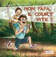Mon papa, il court vite !