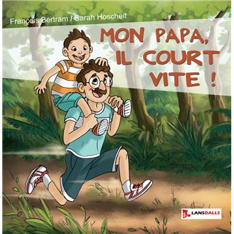 Mon papa, il court vite !