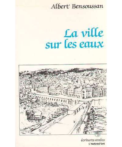 La ville sur les eaux - Albert Bensoussan - broché