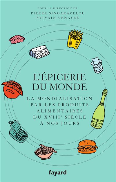 L'epicerie du monde la mondialisation par l'alimentation du - P. Singaravelou - broché