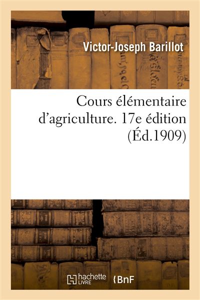 Cours élémentaire D'agriculture. 17e édition À L'usage De L ...