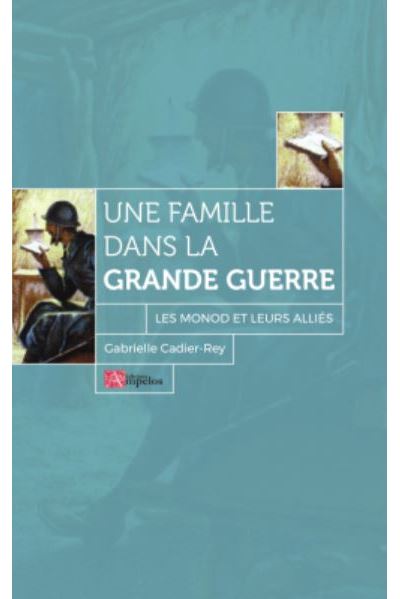 UNE FAMILLE DANS LA GRANDE GUERRE Les Monods et leurs alliés -  CADIER-REY - broché
