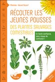 Récolter les jeunes pousses des plantes sauvages comestibles - En toute confiance, sans risque de confusion !