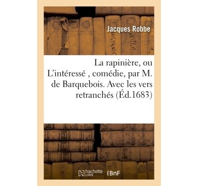 La rapiniere, ou l'interesse , comedie, par m. de barquebois