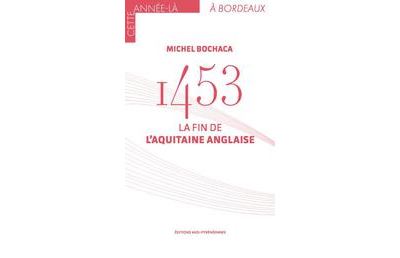 1453 La fin de l'Aquitaine anglaise