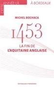 1453 La fin de l'Aquitaine anglaise